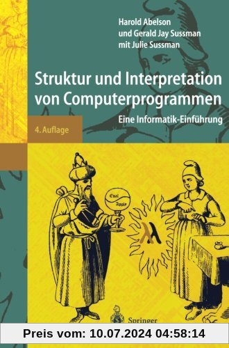 Struktur und Interpretation von Computerprogrammen: Eine Informatik-Einf??hrung: Eine Informatik-Einführung (Springer-Lehrbuch)
